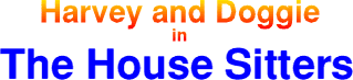 Doggie and Harvey in - The House Sitters