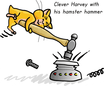 Clever Harvey with his Hamster Hammer.